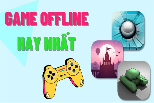 top-10-game-offline-hay-nhat-hien-nay